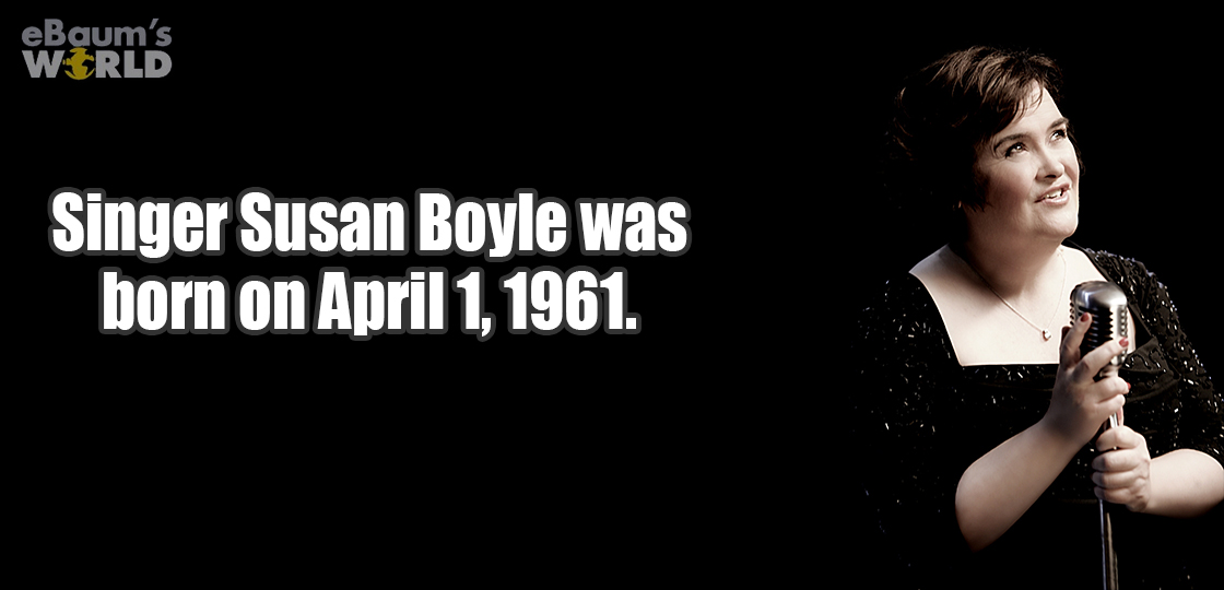 Susan Boyle - eBaum's Wirld Singer Susan Boyle was born on .
