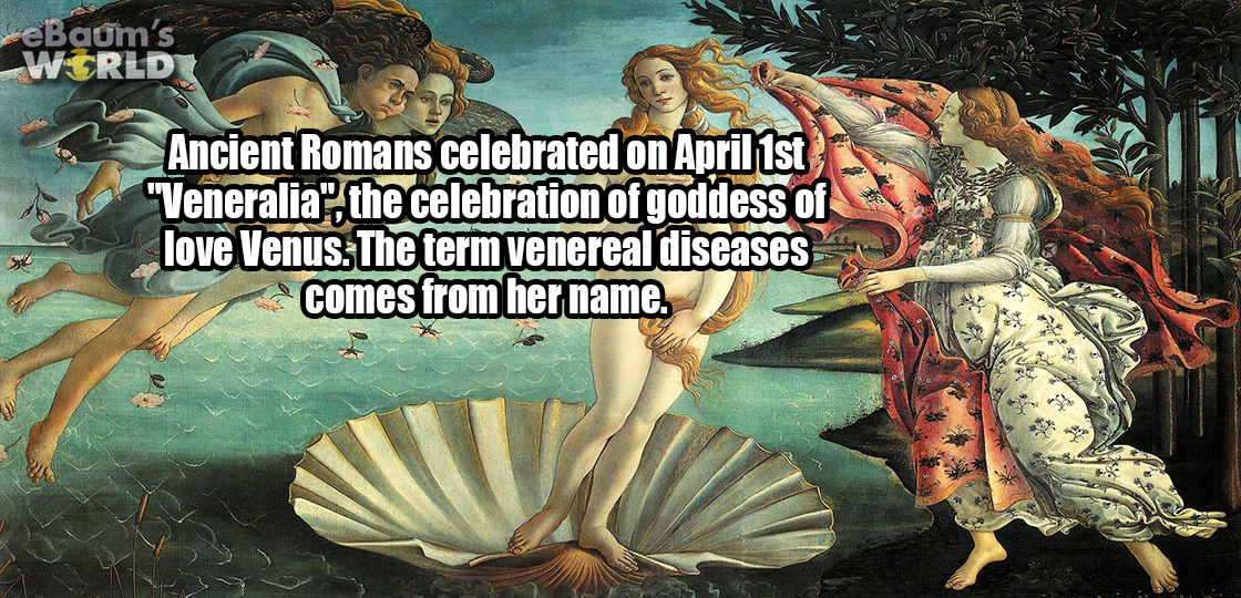 botticelli birth of venus - reBaum's Wcrld Ancient Romans celebrated on April 1st "Veneralia", the celebration of goddess of love Venus. The term venereal diseases comes from her name. Bunin