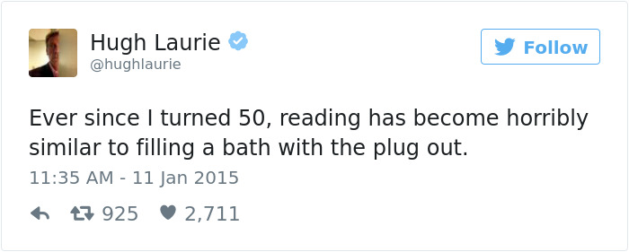 rules for infinity war - Hugh Laurie Ever since I turned 50, reading has become horribly similar to filling a bath with the plug out. 7 925 2,711