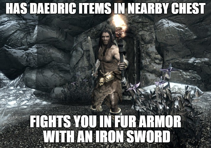 skyrim logics - Has Daedric Items In Nearby Chest Fights You In Fr Armor With An Iron Sword