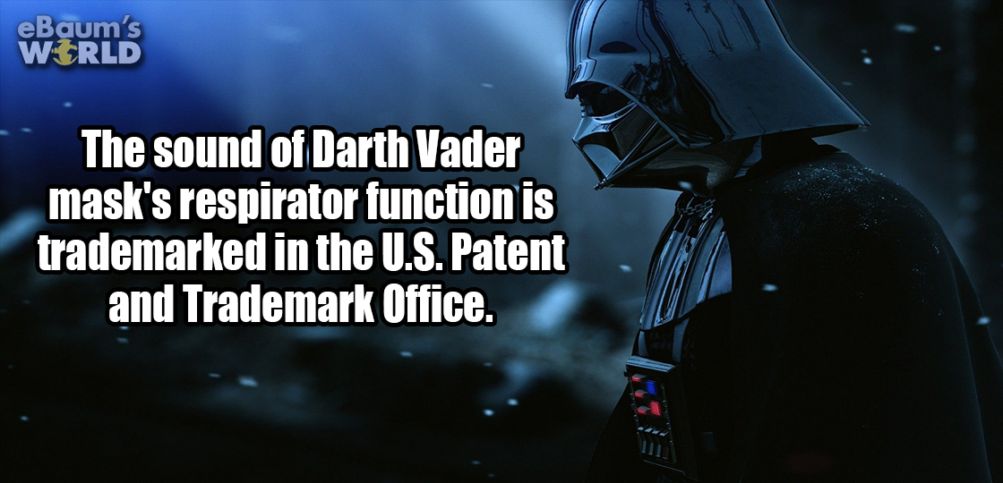 darkness - e Baum's World The sound of Darth Vader mask's respirator function is trademarked in the U.S. Patent and Trademark Office.