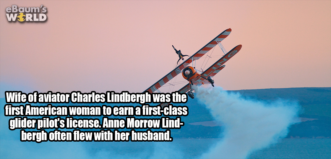 sorry it took so long - eBaum's World Wife of aviator Charles Lindbergh was the first American woman to earn a firstclass glider pilot's license. Anne Morrow Lind bergh often flew with her husband.
