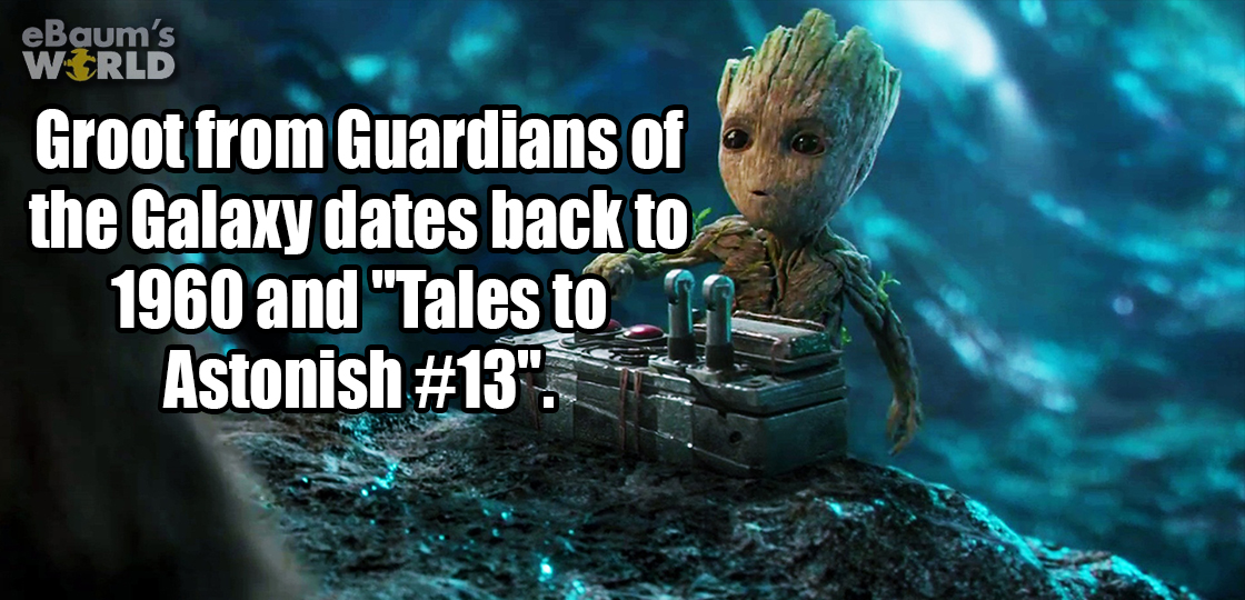 guardians of the galaxy - eBaum's World Groot from Guardians of the Galaxy dates back to 1960 and "Tales to Astonish ". S
