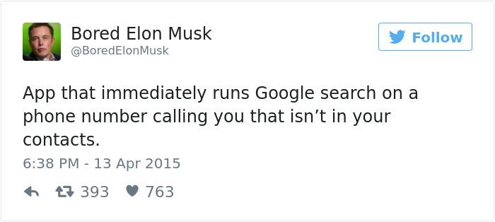 memes - celebrity funny tweets - Bored Elon Musk Musk App that immediately runs Google search on a phone number calling you that isn't in your contacts. 27 393 763