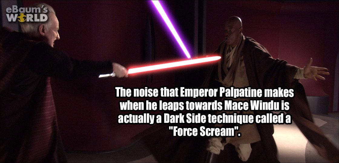 performance - eBaum's World The noise that Emperor Palpatine makes when he leaps towards Mace Windu is actually a Dark Side technique called a "Force Scream".