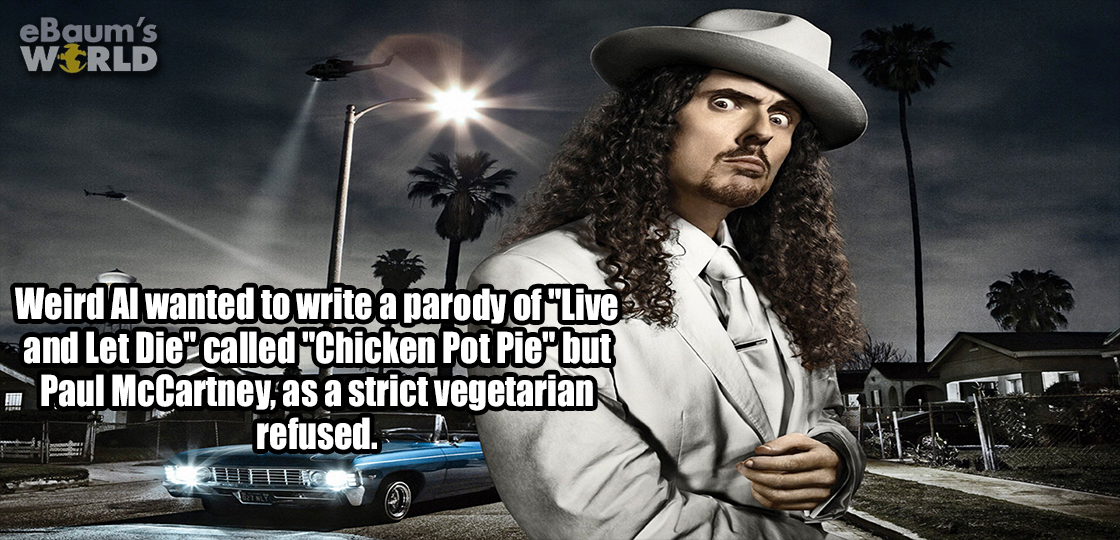 photo caption - eBaum's World Weird Al wanted to write a parody of "Live and Let Die" called "Chicken Pot Pie"but Paul McCartney, as a strict vegetarian refused. Tis