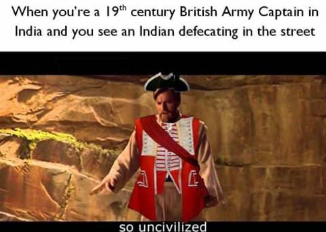 obi wan so uncivilized - When you're a 19th century British Army Captain in India and you see an Indian defecating in the street Ud so uncivilized