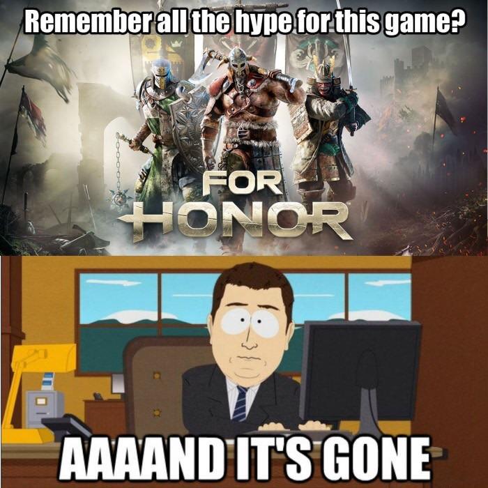 ubisoft memes - Remember all the hype for this game? For Honor Aaaand It'S Gone