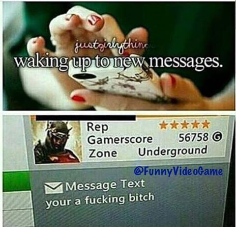 justgirlythings metal meme - justoiskything waking up to new messages. Rep Gamerscore 56758 Zone Underground VideoGame M Message Text your a fucking bitch