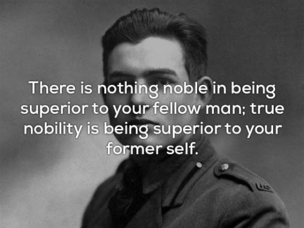 young ernest hemingway - There is nothing noble in being superior to your fellow man; true nobility is being superior to your former self.