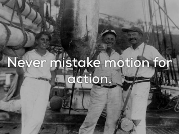 ernest hemingway in key west - Never mistake motion for action.