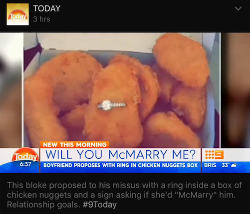 chicken nug cringe - Today Today 3 hrs New This Morning Today Will You Mcmarry Me? S Boyfriend Proposes With Ring In Chicken Nuggets Box Bris 33 This bloke proposed to his missus with a ring inside a box of chicken nuggets and a sign asking if she'd "McMa