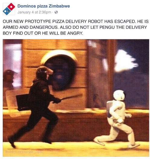 dominoes zimbabwe - Dominos pizza Zimbabwe January 4 at pm. Our New Prototype Pizza Delivery Robot Has Escaped. He Is Armed And Dangerous. Also Do Not Let Pengu The Delivery Boy Find Out Or He Will Be Angry.