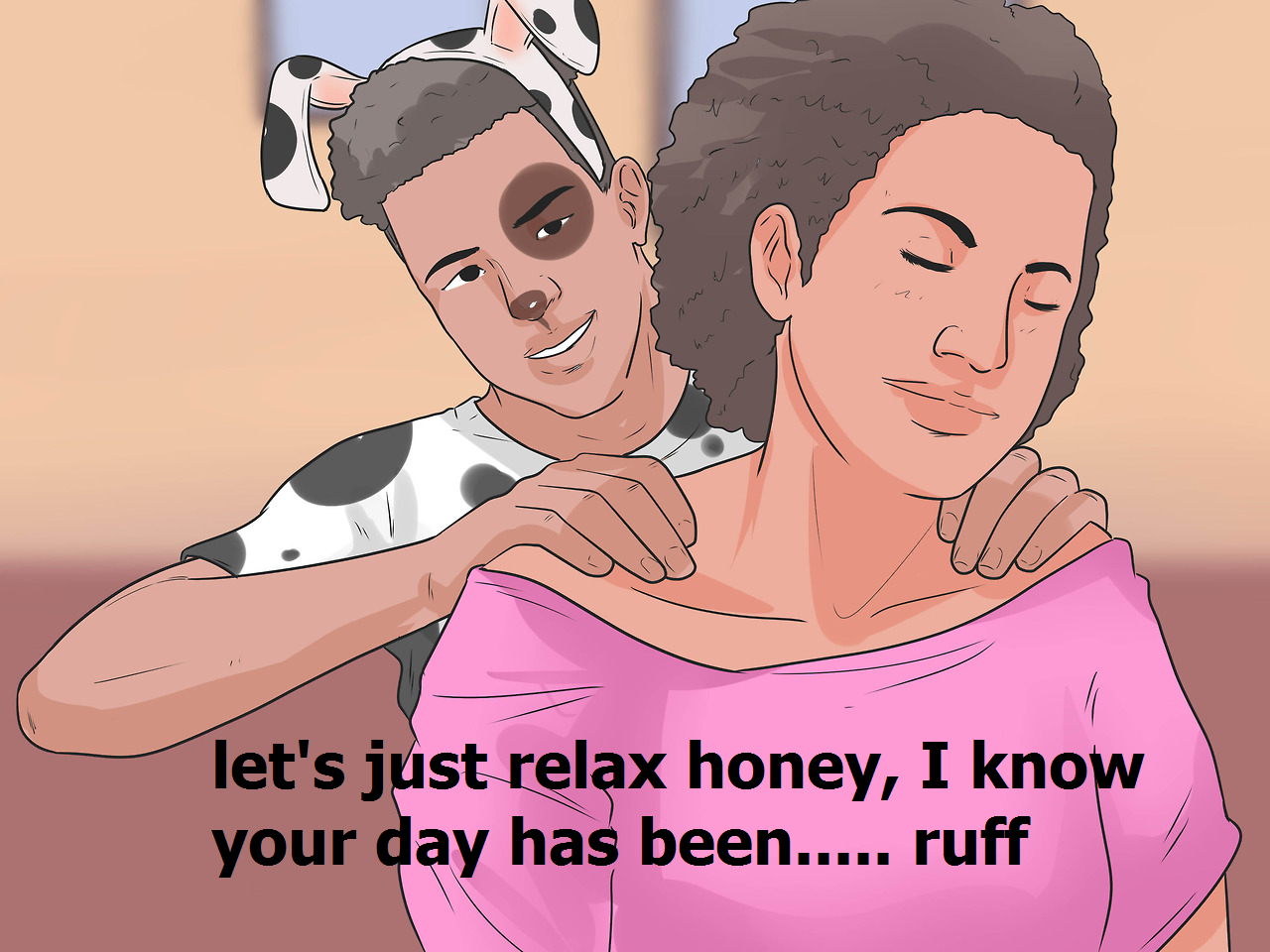 disturbing wikihow - M let's just relax honey, I know your day has been..... ruff