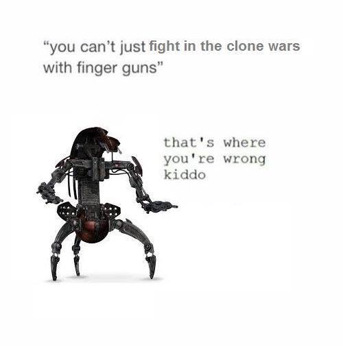 star wars finger guns - "you can't just fight in the clone wars with finger guns" that's where you're wrong kiddo