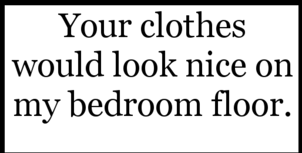naughty mood memes - Your clothes would look nice on my bedroom floor.