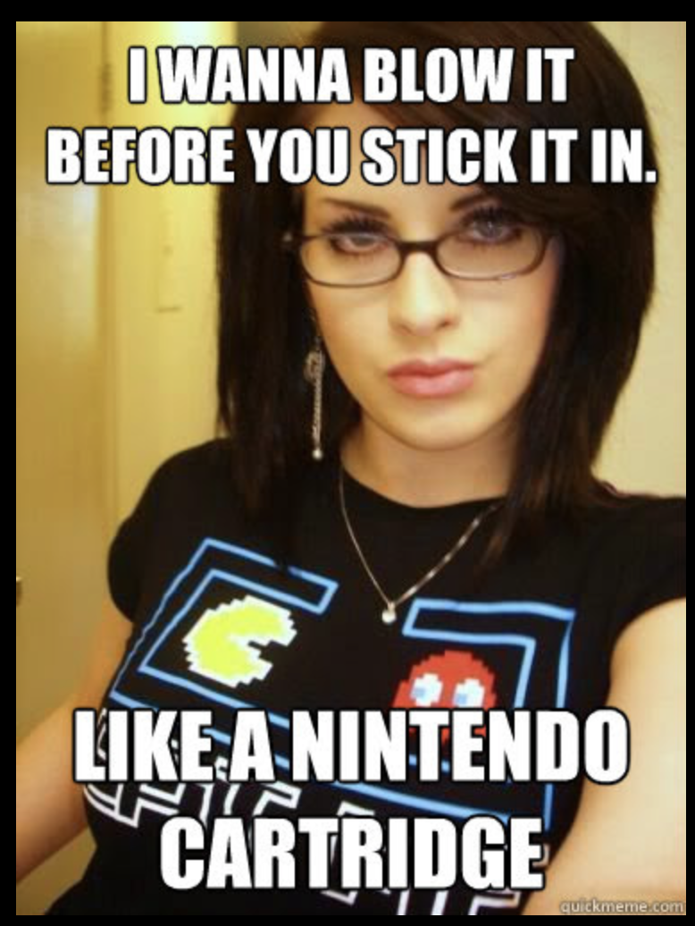funny sexual memes - I Wanna Blow It Before You Stick It In. a Nintendo Nnnn "Cartridge Eko