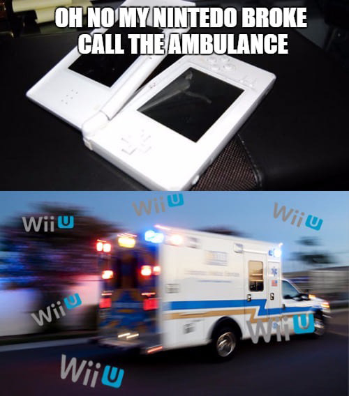 wii u wii u meme - Oh No'Mynintedo Broke Call The Ambulance Wii U Wii U Wii Wij u