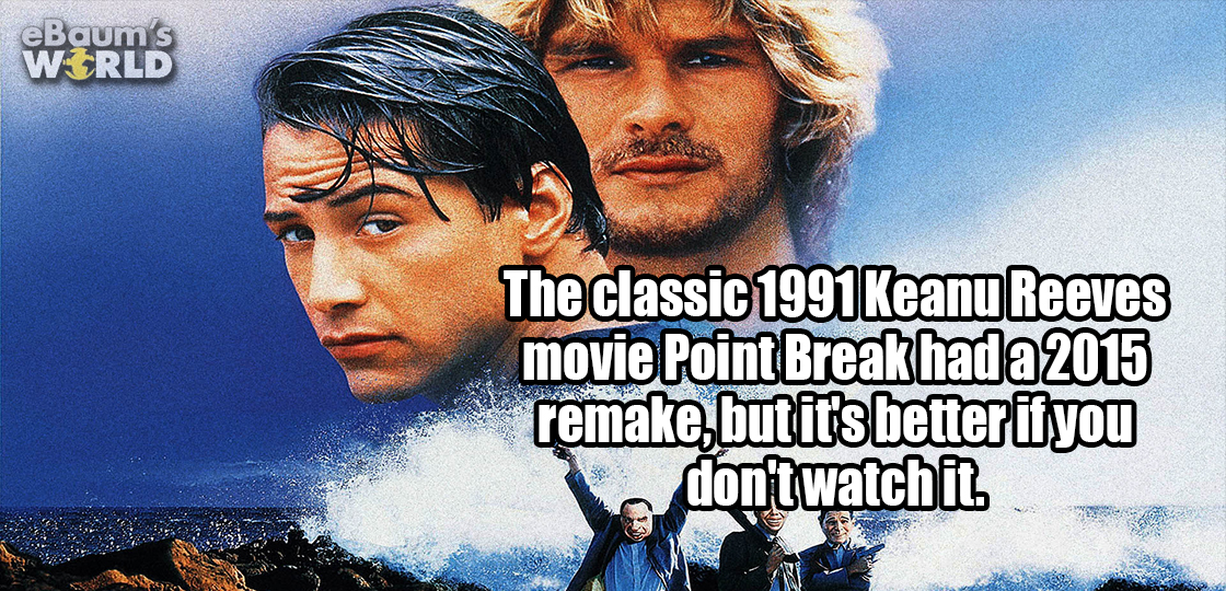 point break 1991 - eBaum's World The classic 1991 Keanu Reeves movie Point Break hada 2015 remake but it's better if you ho don't watchit