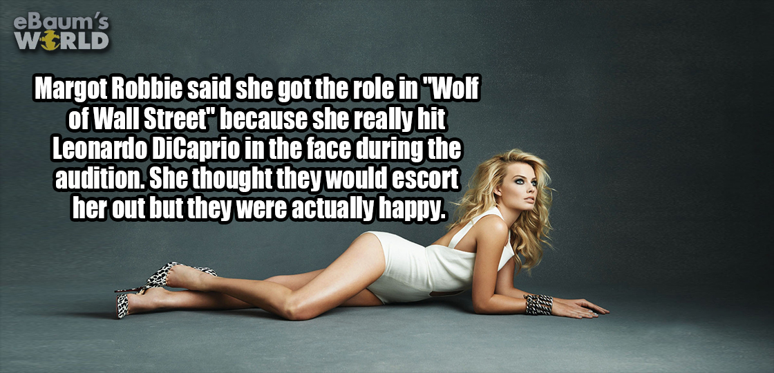 dbsk macros - eBaum's World Margot Robbie said she got the role in "Wolf of Wall Street" because she really hit Leonardo DiCaprio in the face during the audition. She thought they would escort her out but they were actually happy.