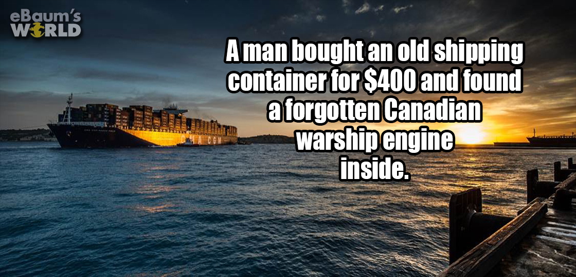 water transportation - eBaum's World A man bought an old shipping container for $400 and found a forgotten Canadian warship engine inside.