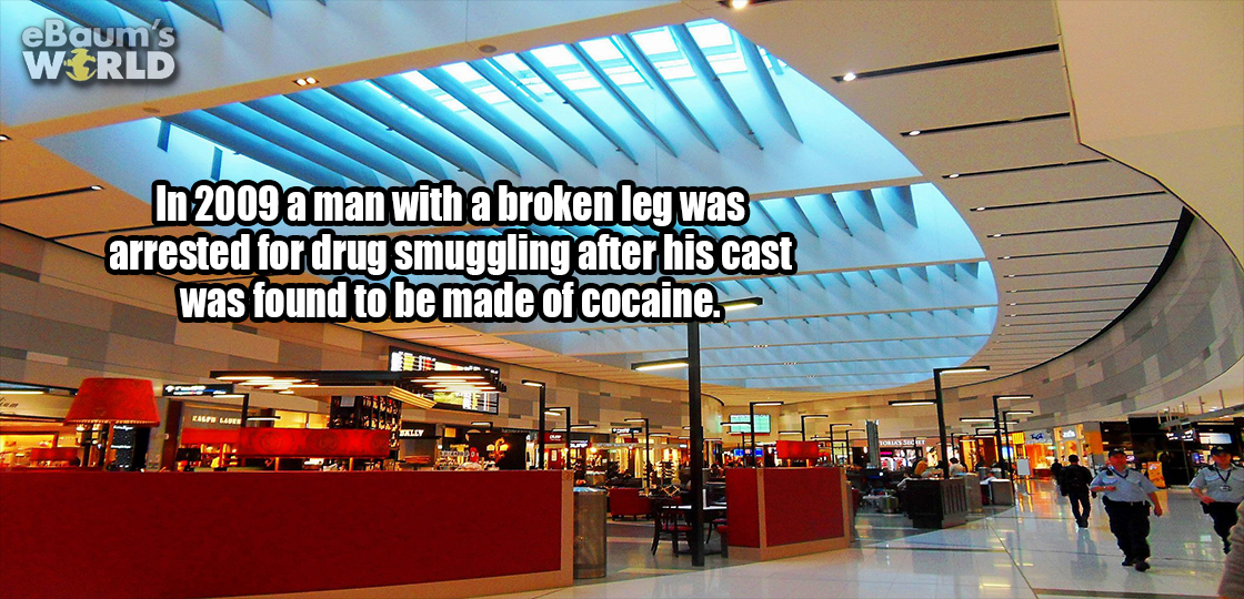 sydney airport terminal 1 - eBaums World In 2009 a man with a broken leg was arrested for drug smuggling after his cast was found to be made of cocaine.