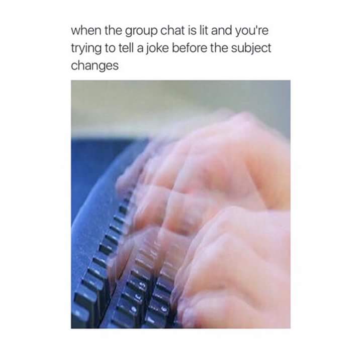 relatable chat memes - when the group chat is lit and you're trying to tell a joke before the subject changes
