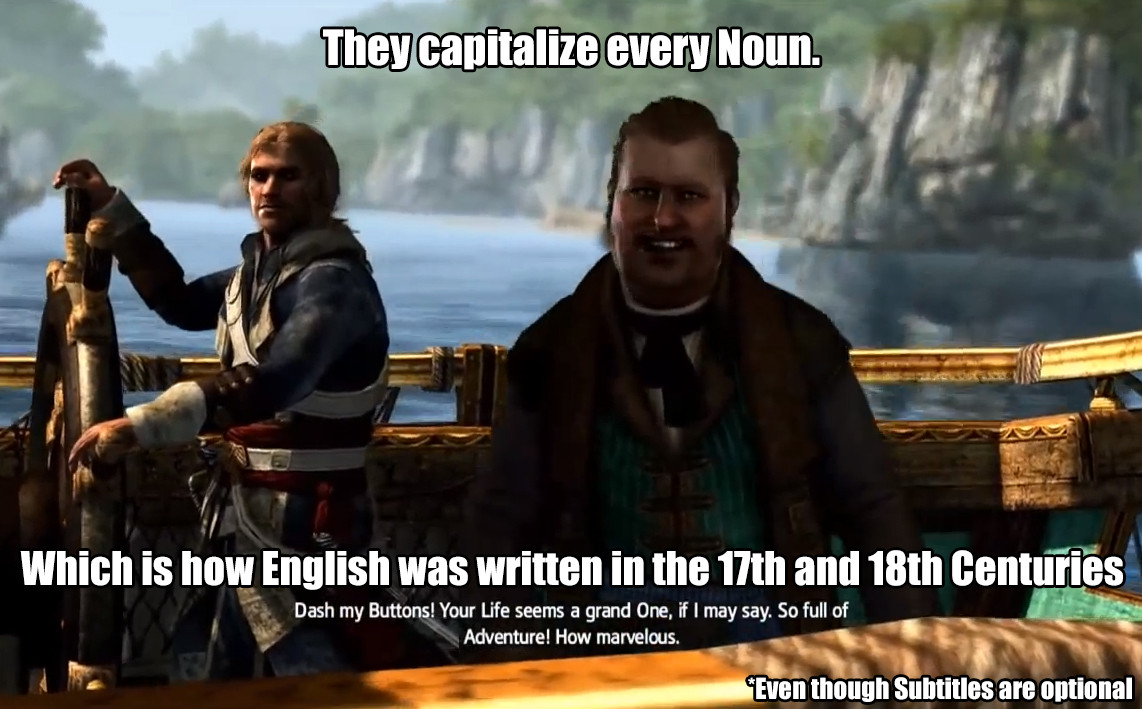 interesting man in the world - They capitalize every Noun. Which is how English was written in the 17th and 18th Centuries Dash my Buttons! Your Life seems a grand One, if I may say. So full of Adventure! How marvelous. Even though Subtitles are optional