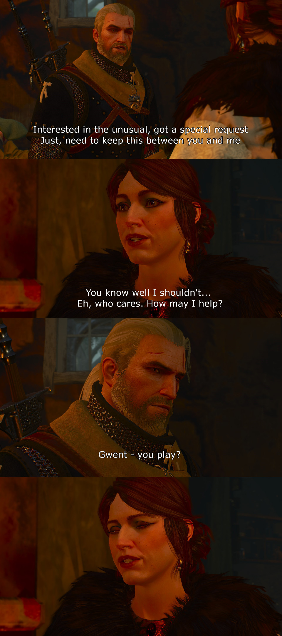 human - Interested in the unusual, got a secret Just need to keep this between die You know well I shouldn't.. Eh, who cares. How may I help? Gwent you play?