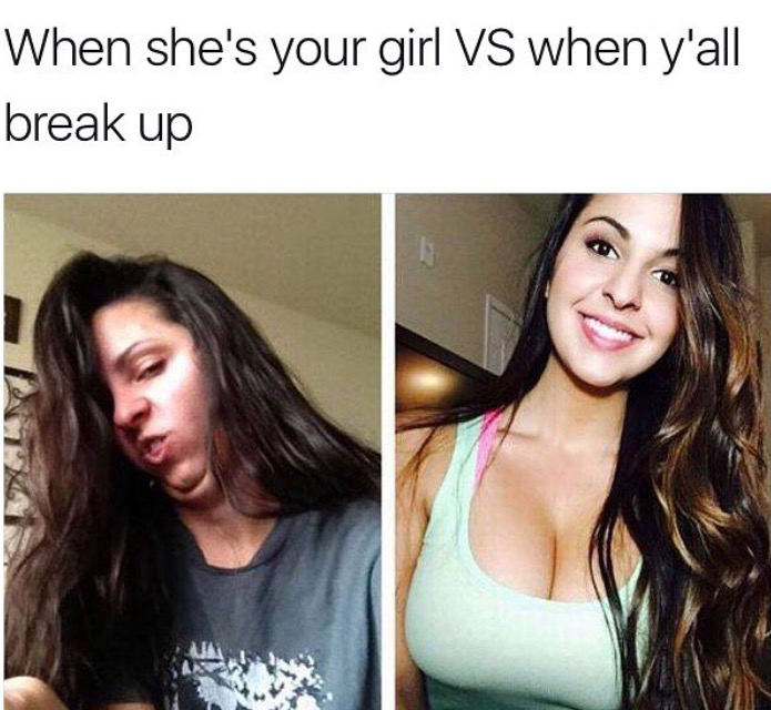 funny breakup memes - When she's your girl Vs when y'all break up