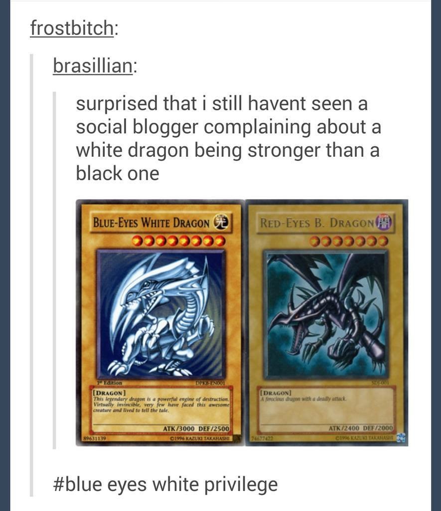 yu gi oh - frostbitch brasillian surprised that i still havent seen a social blogger complaining about a white dragon being stronger than a black one BlueEyes White Dragon Ce RedEyes B. Dragon Odd dition Dragon This legendary dragon is a powerful engine o