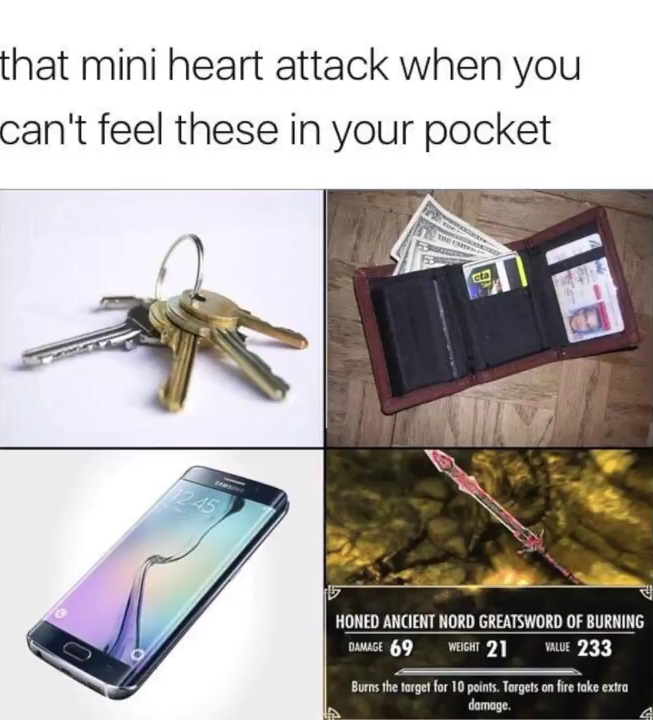 mini heart attack you get when you can t feel these in your pocket - that mini heart attack when you can't feel these in your pocket Honed Ancient Nord Greatsword Of Burning Tage 69 Weck 21 E 233 Burns the target for 10 points. Targets on fire toke extra 