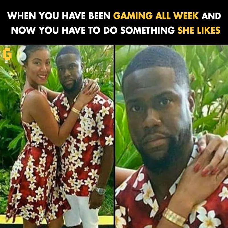 you have to do something she likes - When You Have Been Gaming All Week And Now You Have To Do Something She