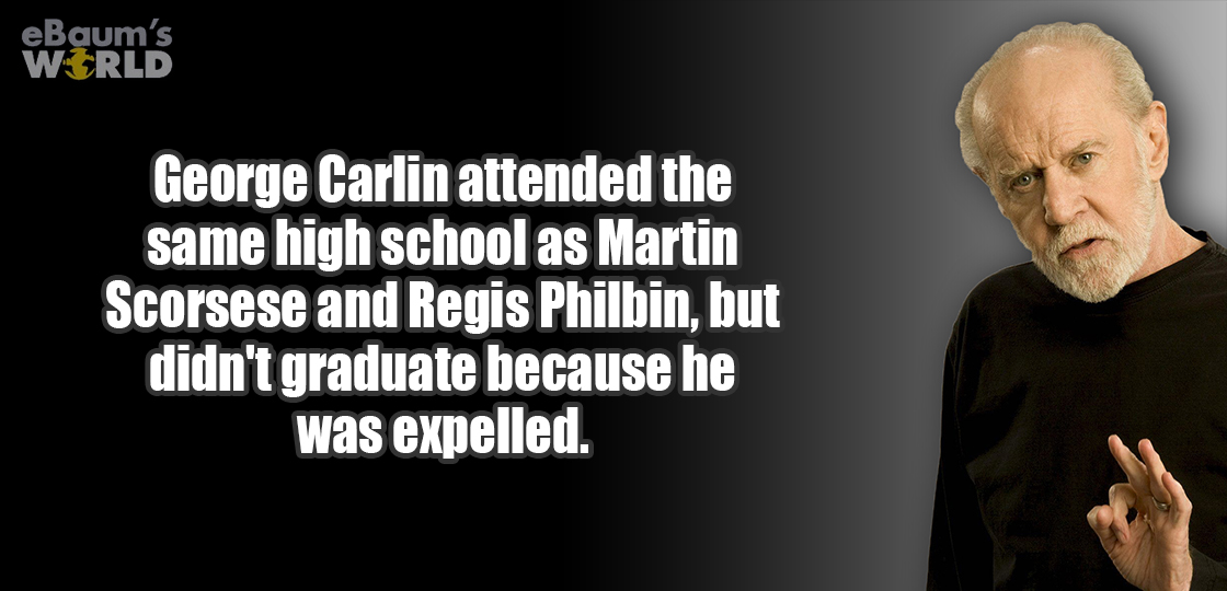 fun fact about George Carlin and how he attended the same high school as Martin Scorsese and Regis Philbin but got expelled and didn't graduate