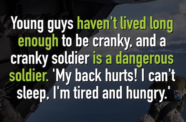 old soldier energy matters - Young guys haven't lived long enough to be cranky, and a cranky soldier is a dangerous soldier. 'My back hurts! I can't sleep. I'm tired and hungry.