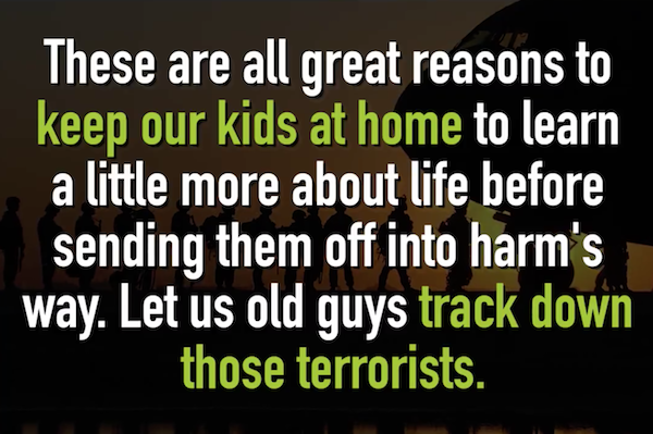 old soldier defo labor - These are all great reasons to keep our kids at home to learn a little more about life before sending them off into harm's way. Let us old guys track down those terrorists.