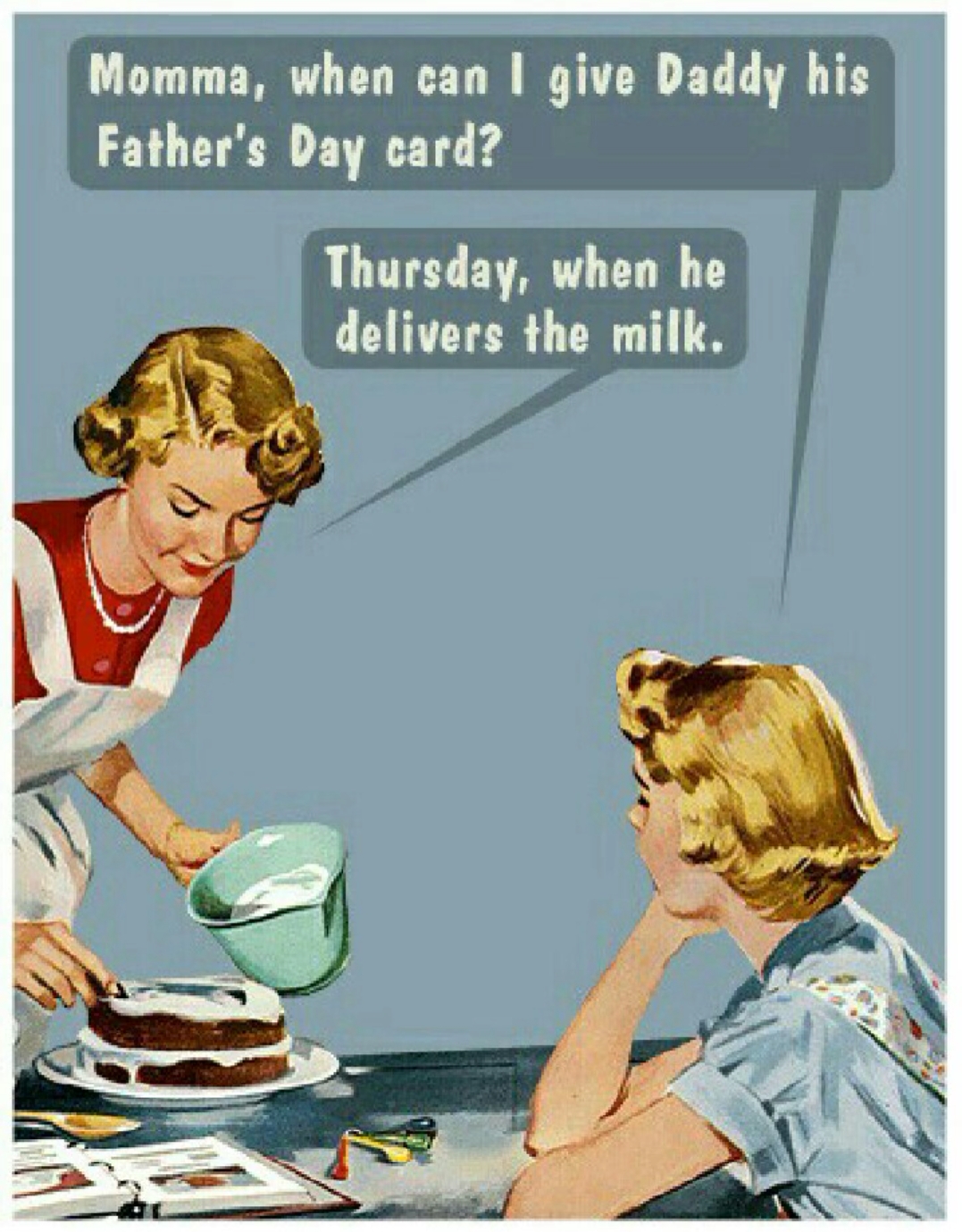 Brutal Father's Day meme of girl asking when she can give dad the card for Father's Day and mom responds that on Thursday when the milkman comes, implying that he is the real father.