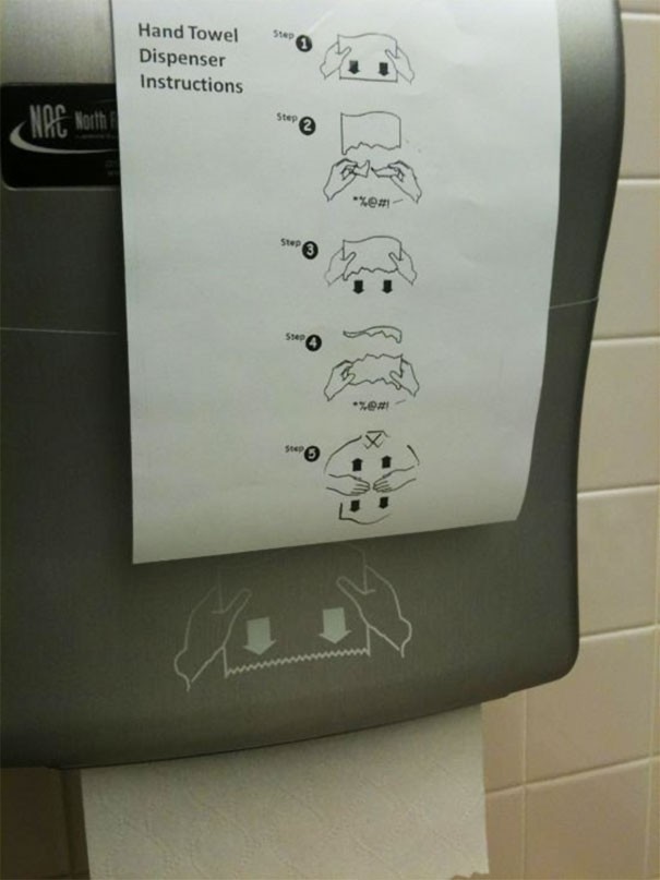 Very accurate and funny instruction on how to use the automated hand towel dispenser which basically implies is just doesn't work and you ought to wipe your hands on your shirt after struggling with it a few minutes.