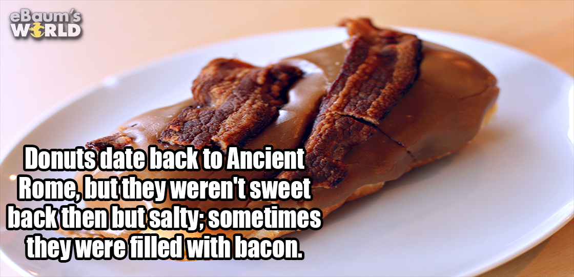 Fun fact meme about how donuts date back to ancient Rome, but they were not always so sweet and often salty and filled with bacon.