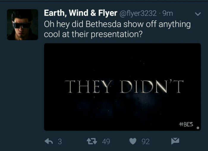 multimedia - Earth, Wind & Flyer .9m Oh hey did Bethesda show off anything cool at their presentation? They Didn'T 63 27 49 92 ~