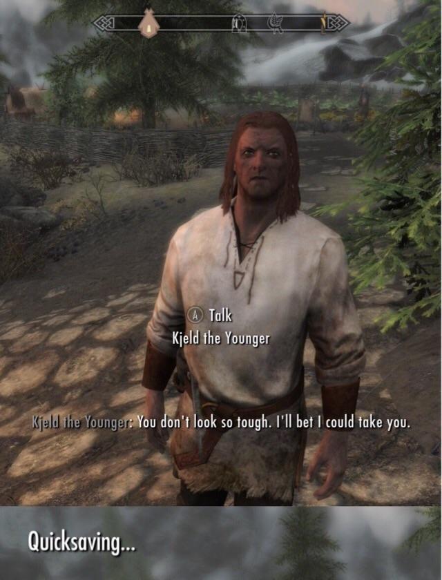 funny skyrim npc - A Talk Kjeld the younger Kjeld the Younger. You don't look so tough. I'll bet I could take you. Quicksaving...