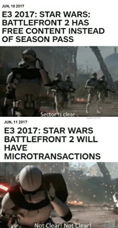 battlefront 2 memes - Jun, 10 2017 E3 2017 Star Wars Battlefront 2 Has Free Content Instead Of Season Pass Sector is clear Jun, 11 2017 E3 2017 Star Wars Battlefront 2 Will Have Microtransactions Not Clear! Not Clear!