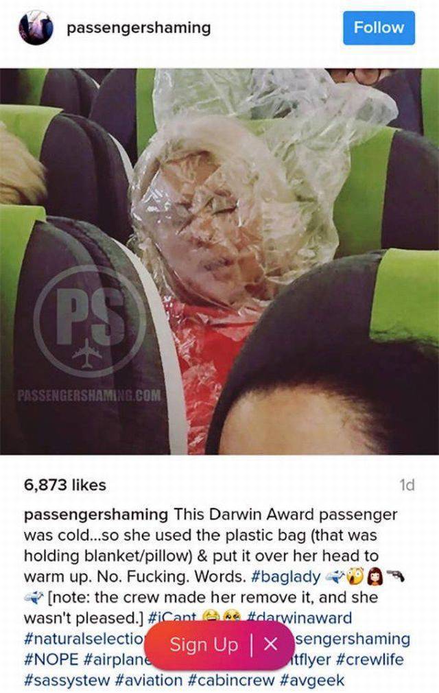 Passenger - passengershaming Passengershaming.Com 6,873 passengershaming This Darwin Award passenger was cold...so she used the plastic bag that was holding blanketpillow & put it over her head to warm up. No. Fucking. Words. note the crew made her remove