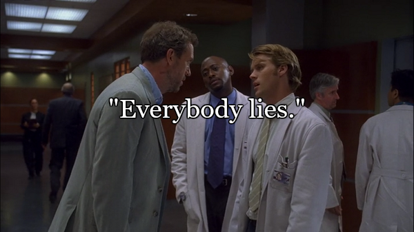 suit - "Everybody lies."