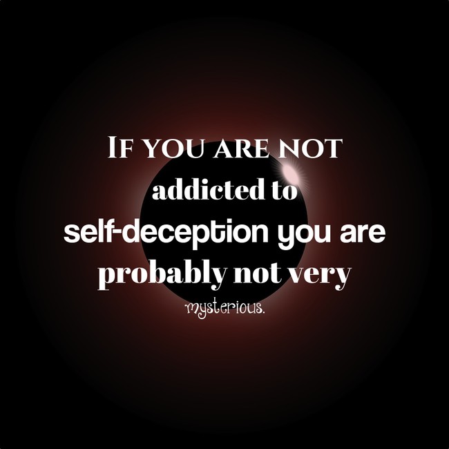 motivational quote mess up quotes - If You Are Not addicted to selfdeception you are probably not very mysterious