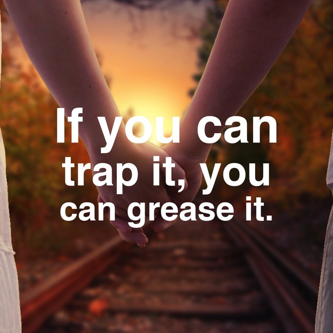 motivational quote morning - If you can trap it, you can grease it.