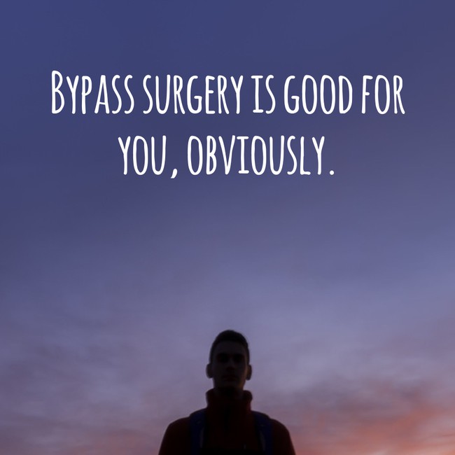 motivational quote sky - Bypass Surgery Is Good For You, Obviously.