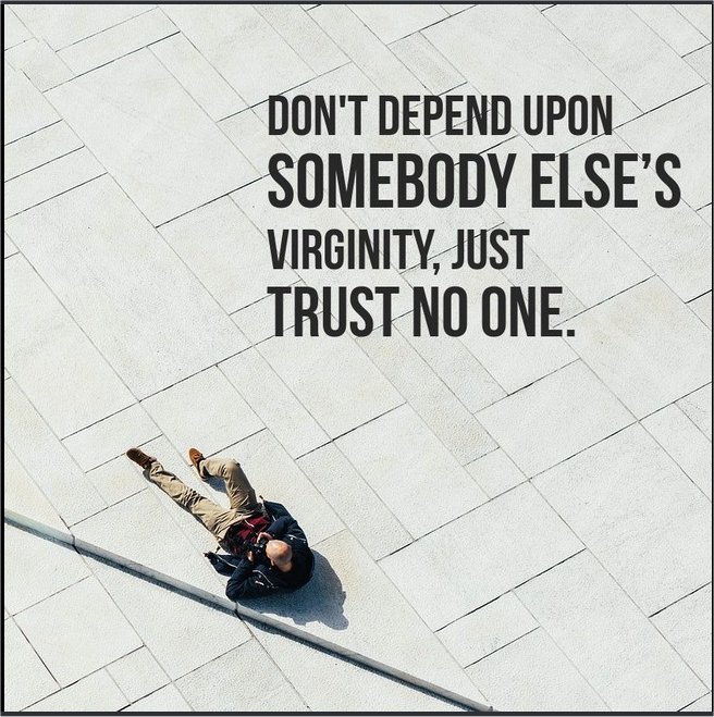 motivational quote floor - Don'T Depend Upon Somebody Else'S Virginity, Just Trust No One.