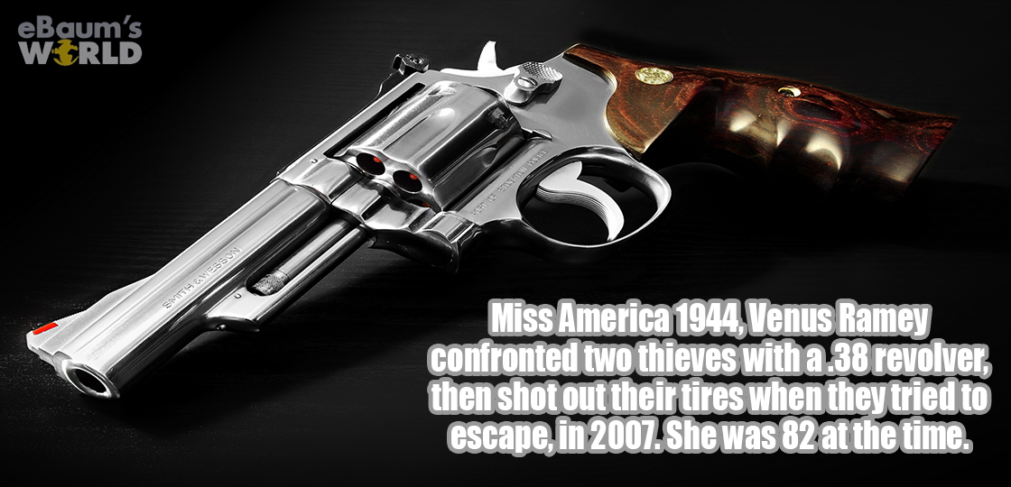Fun fact about Miss America 1944 Venus Ramey who shot out the tires of two theifs when she was 82 years old in 2007