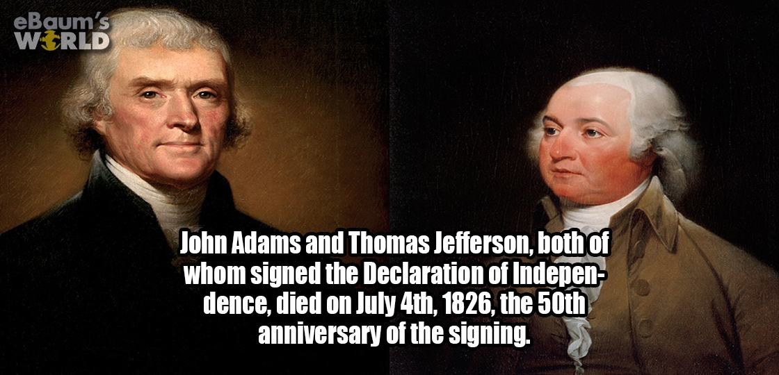 Strange coincidence fun fact of how John Adams and Thomas Jefferson both died on July 4th, 1826, the 50th anniversary of the signing of the Declaration of Independence.